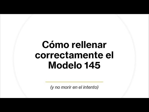 Completa y guarda el Modelo 145: instrucciones y recomendaciones