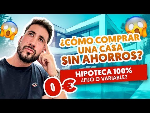 Cómo conseguir una hipoteca sin ahorros, la guía completa.
